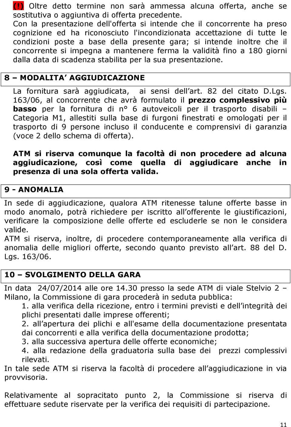 intende inoltre che il concorrente si impegna a mantenere ferma la validità fino a 180 giorni dalla data di scadenza stabilita per la sua presentazione.