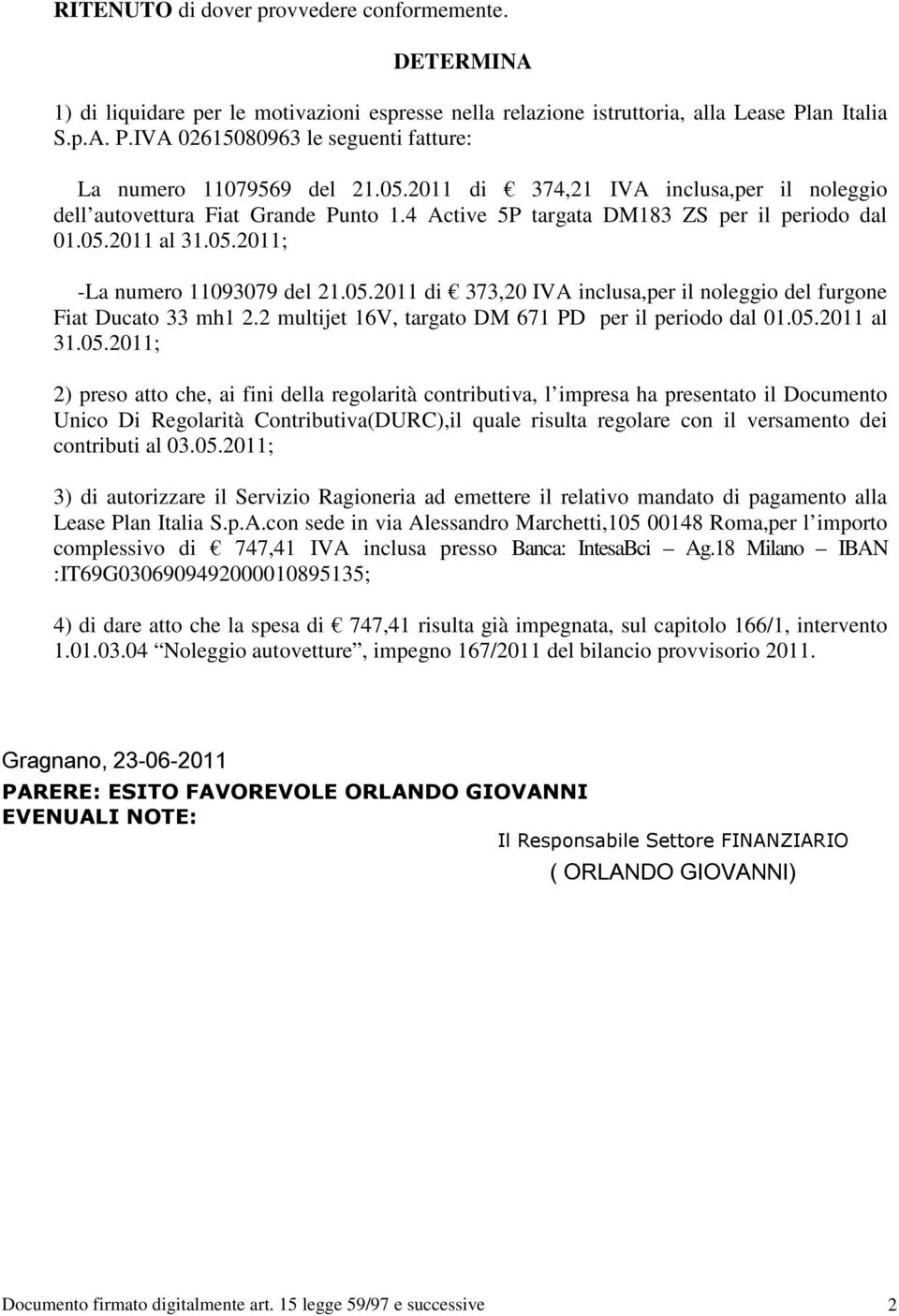 4 Active 5P targata DM183 ZS per il periodo dal 01.05.2011 al -La numero 11093079 del 21.05.2011 di 373,20 IVA inclusa,per il noleggio del furgone Fiat Ducato 33 mh1 2.