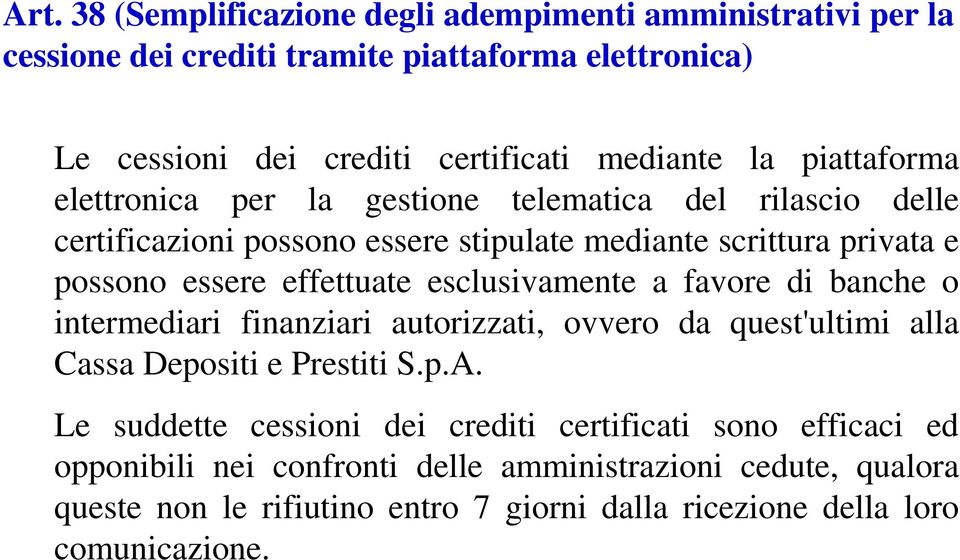 esclusivamente a favore di banche o intermediari finanziari autorizzati, ovvero da quest'ultimi alla Cassa Depositi e Prestiti S.p.A.