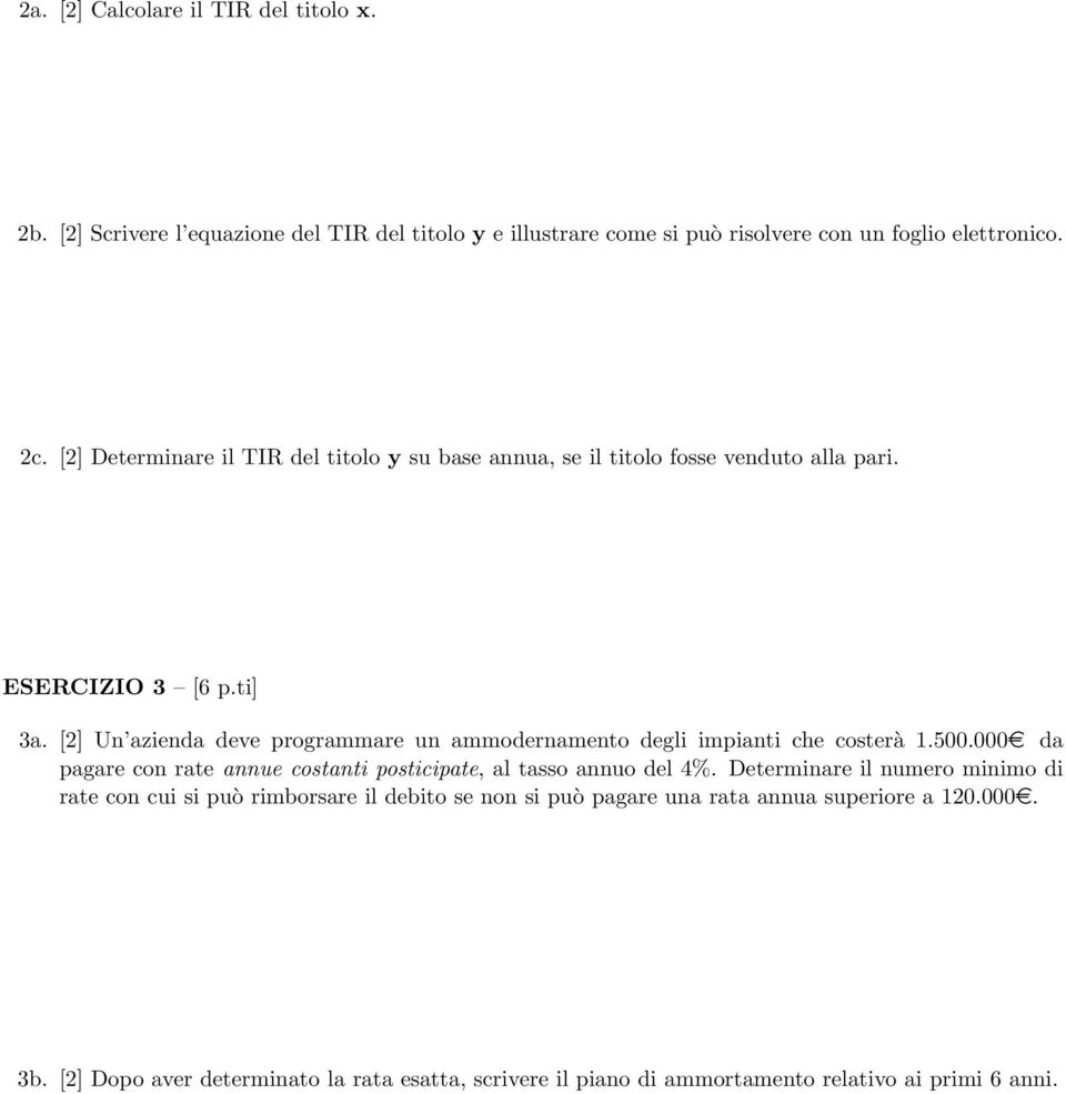 [2] Un azienda deve programmare un ammodernamento degli impianti che costerà 1.500.000e da pagare con rate annue costanti posticipate, al tasso annuo del 4%.