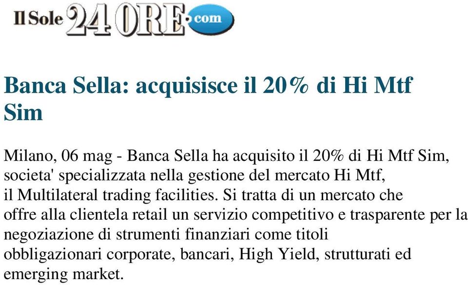 Si tratta di un mercato che offre alla clientela retail un servizio competitivo e trasparente per la