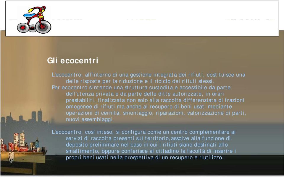 di frazioni omogenee di rifiuti ma anche al recupero di beni usati mediante operazioni di cernita, smontaggio, riparazioni, valorizzazione di parti, nuovi assemblaggi.