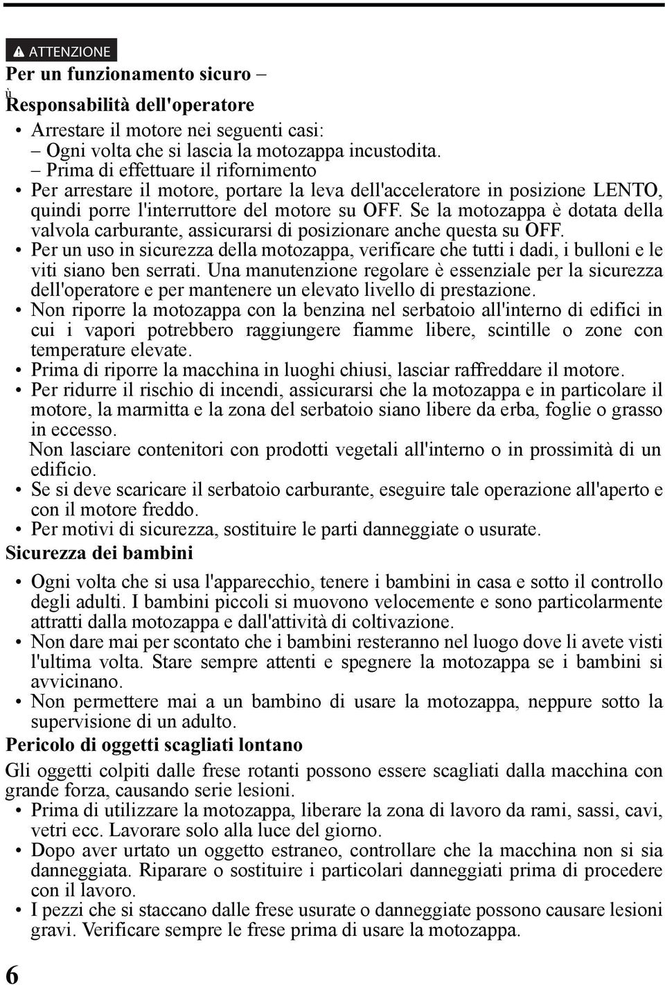 Se l motozpp è dott dell vlvol crburnte, ssicurrsi di posizionre nche quest su OFF. Per un uso in sicurezz dell motozpp, verificre che tutti i ddi, i bulloni e le viti sino ben serrti.