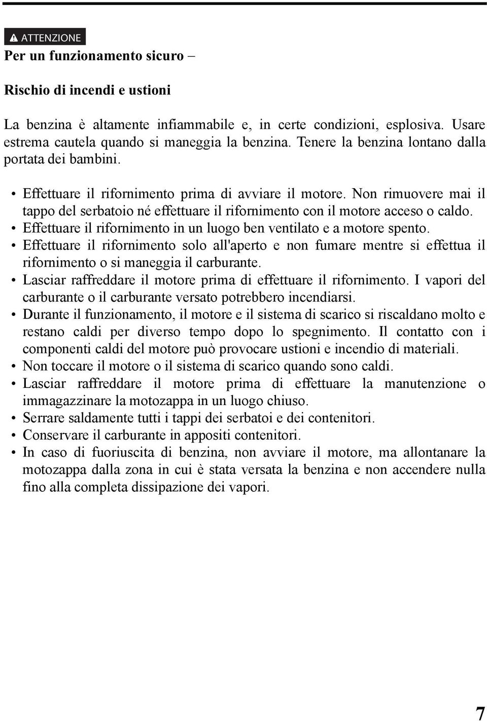 Effetture il rifornimento in un luogo ben ventilto e motore spento. Effetture il rifornimento solo ll'perto e non fumre mentre si effettu il rifornimento o si mneggi il crburnte.