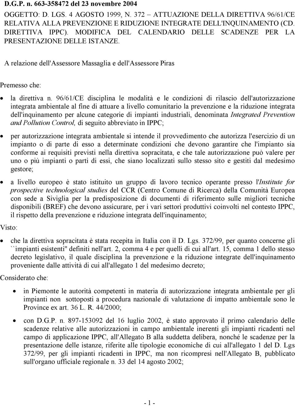 96/61/CE disciplina le modalità e le condizioni di rilascio dell'autorizzazione integrata ambientale al fine di attuare a livello comunitario la prevenzione e la riduzione integrata dell'inquinamento