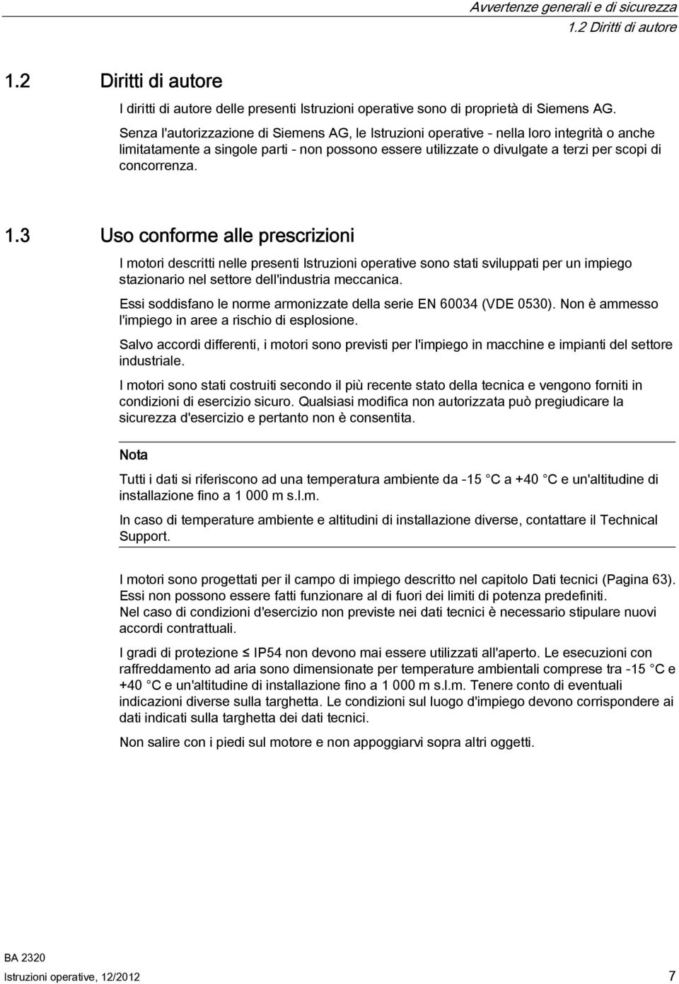 1.3 Uso conforme alle prescrizioni I motori descritti nelle presenti Istruzioni operative sono stati sviluppati per un impiego stazionario nel settore dell'industria meccanica.