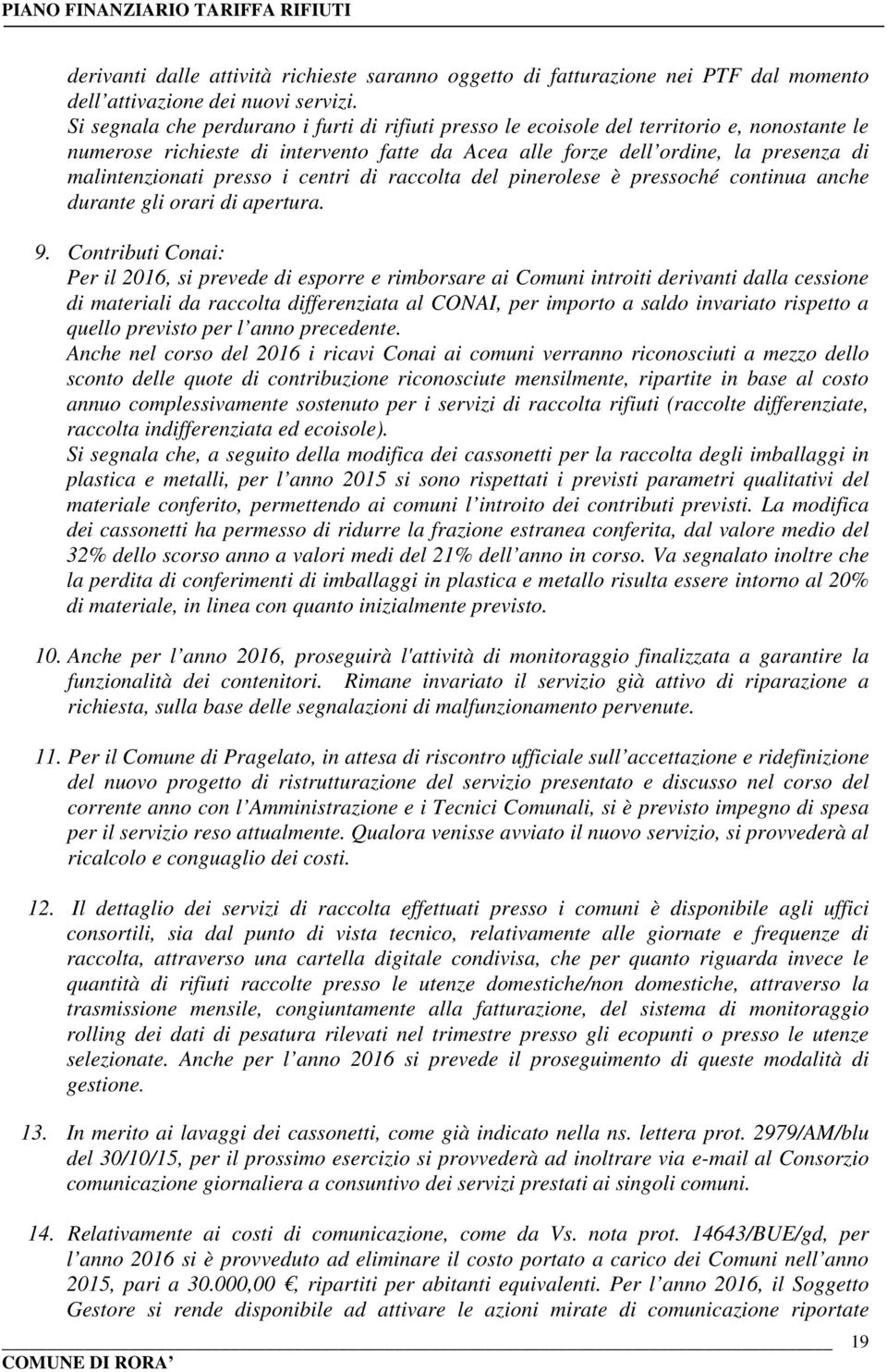 presso i centri di raccolta del pinerolese è pressoché continua anche durante gli orari di apertura. 9.