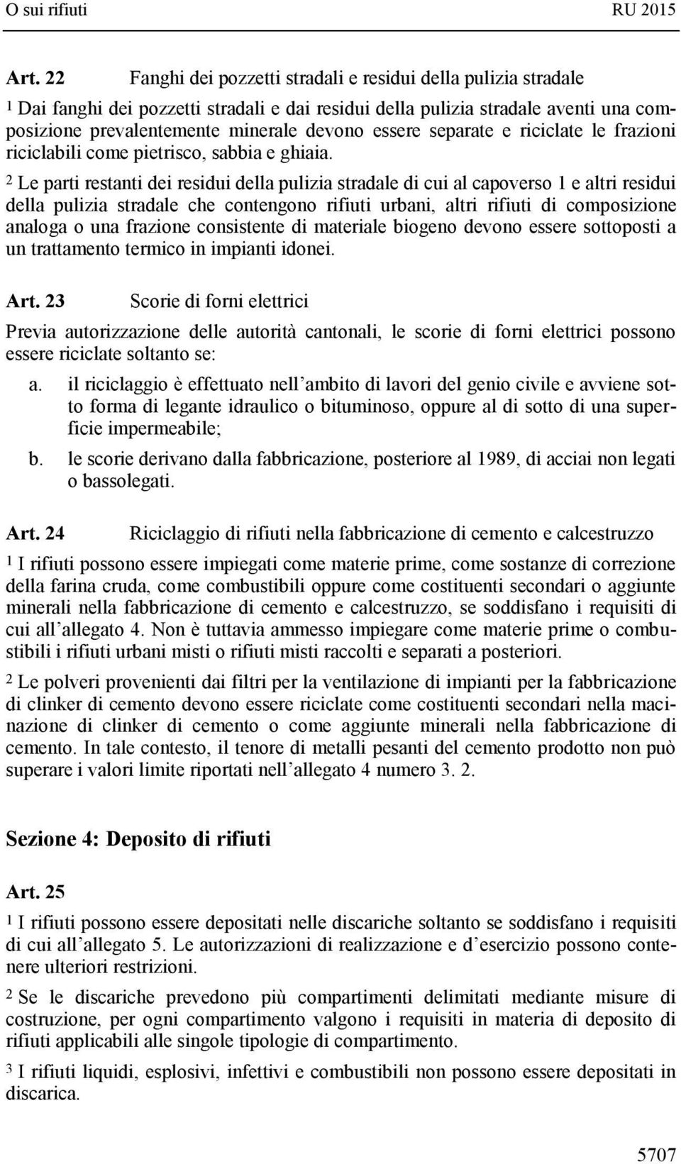 2 Le parti restanti dei residui della pulizia stradale di cui al capoverso 1 e altri residui della pulizia stradale che contengono rifiuti urbani, altri rifiuti di composizione analoga o una frazione