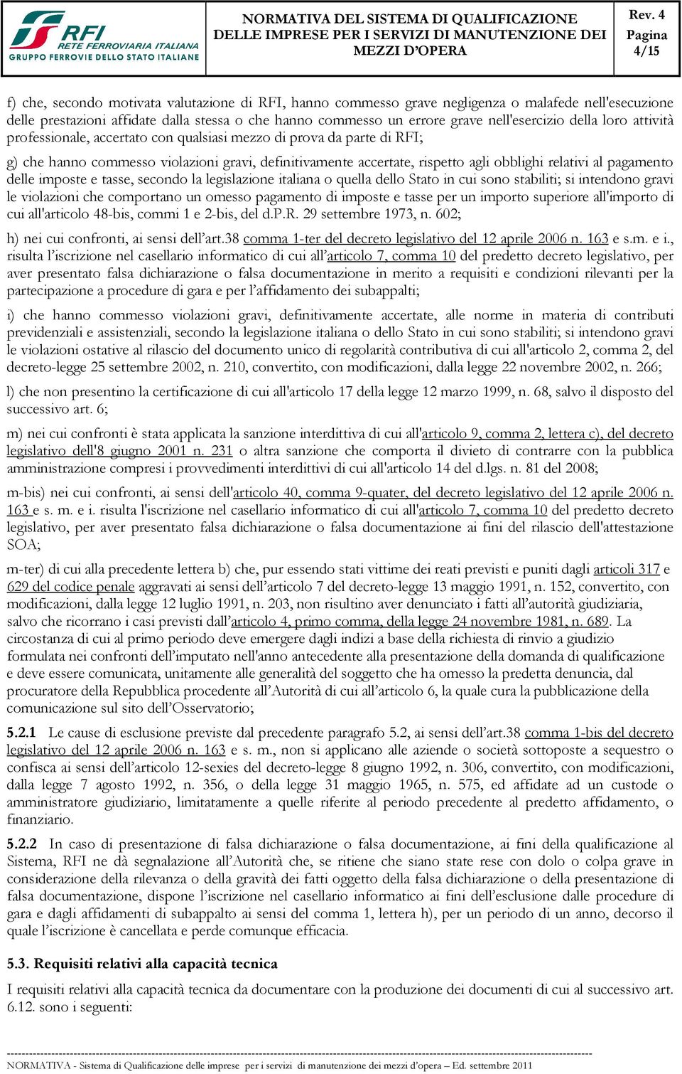 relativi al pagamento delle imposte e tasse, secondo la legislazione italiana o quella dello Stato in cui sono stabiliti; si intendono gravi le violazioni che comportano un omesso pagamento di