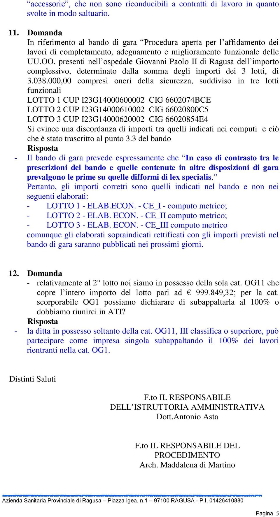 presenti nell ospedale Giovanni Paolo II di Ragusa dell importo complessivo, determinato dalla somma degli importi dei 3 lotti, di 3.038.