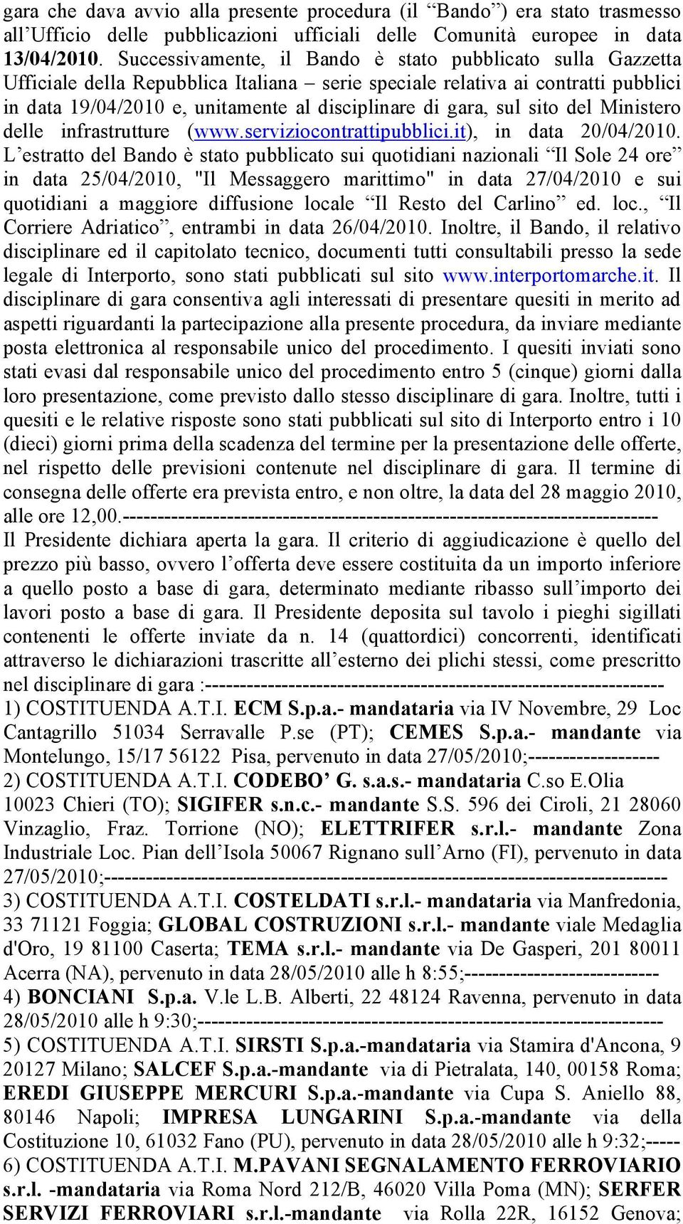 sul sito del Ministero delle infrastrutture (www.serviziocontrattipubblici.it), in data 20/04/2010.