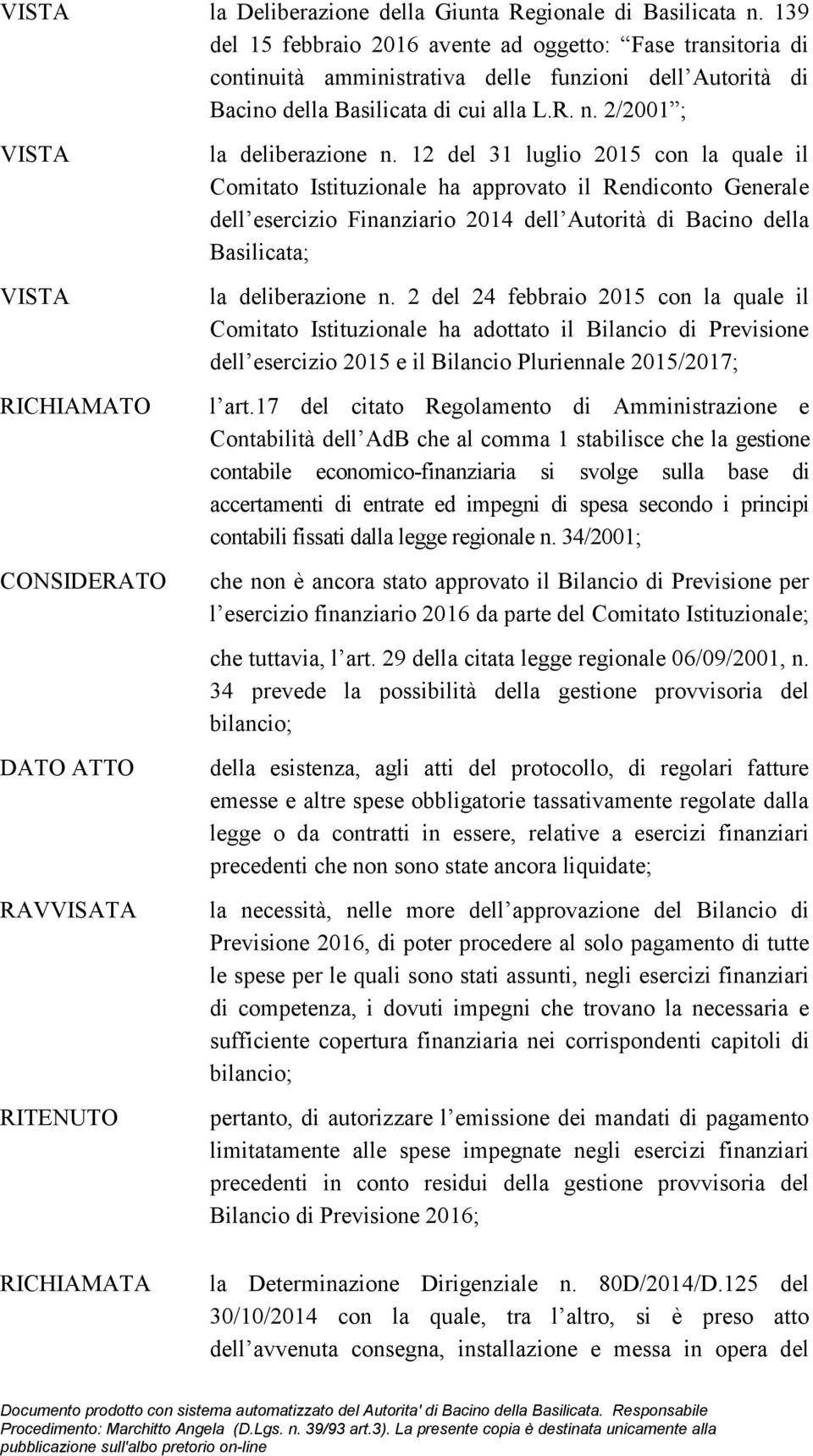 2/2001 ; RICHIAMATO CONSIDERATO DATO ATTO RAVVISATA RITENUTO RICHIAMATA la deliberazione n.