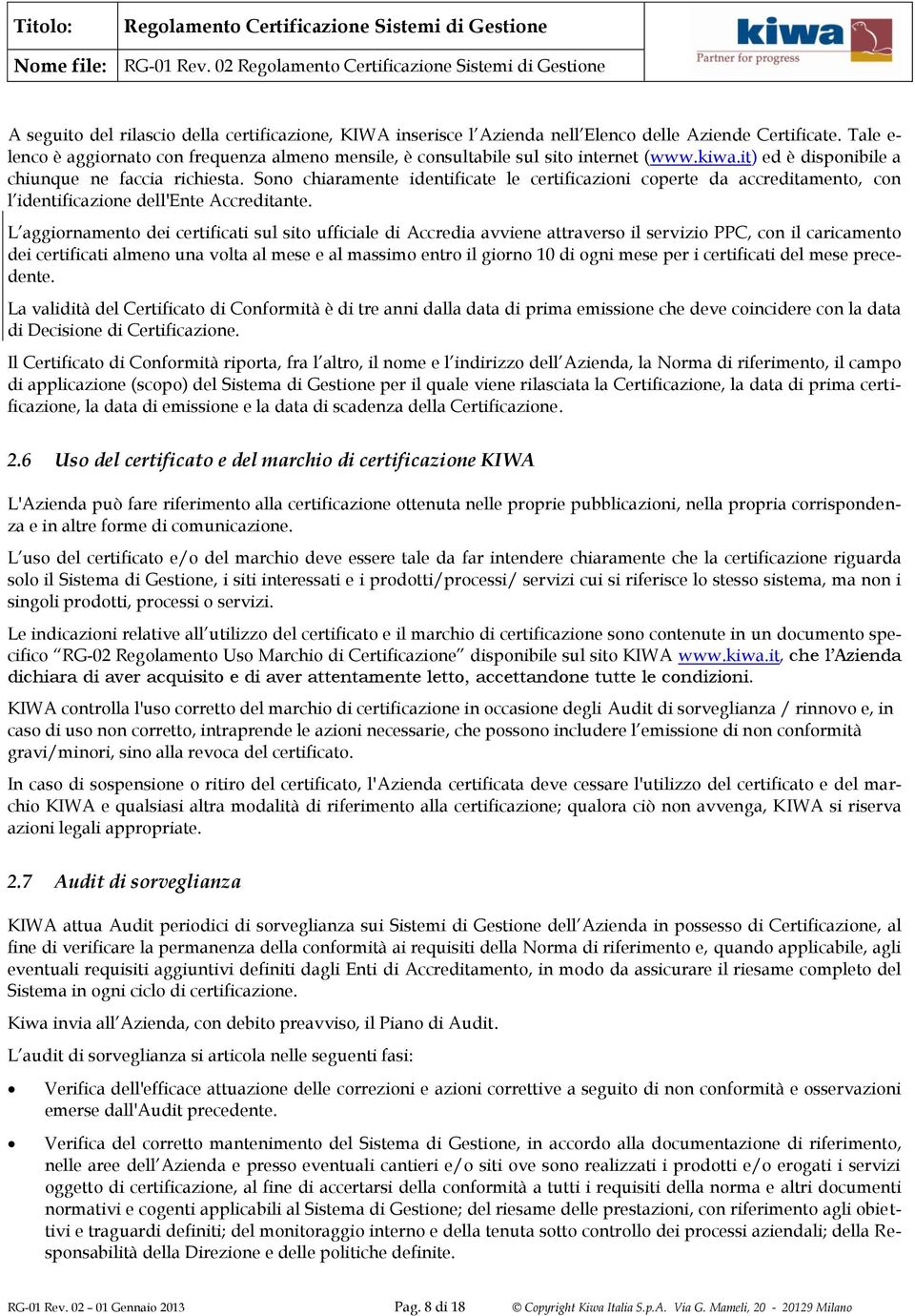 Sono chiaramente identificate le certificazioni coperte da accreditamento, con l identificazione dell'ente Accreditante.