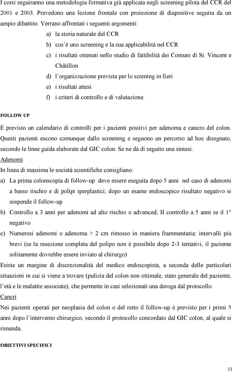 Vincent e Châtillon d) l organizzazione prevista per lo screning in fieri e) i risultati attesi f) i criteri di controllo e di valutazione.