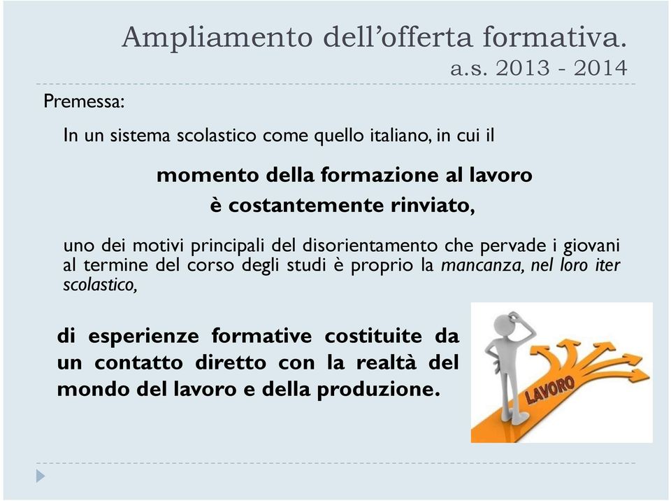 costantemente rinviato, uno dei motivi principali del disorientamento che pervade i giovani al termine del