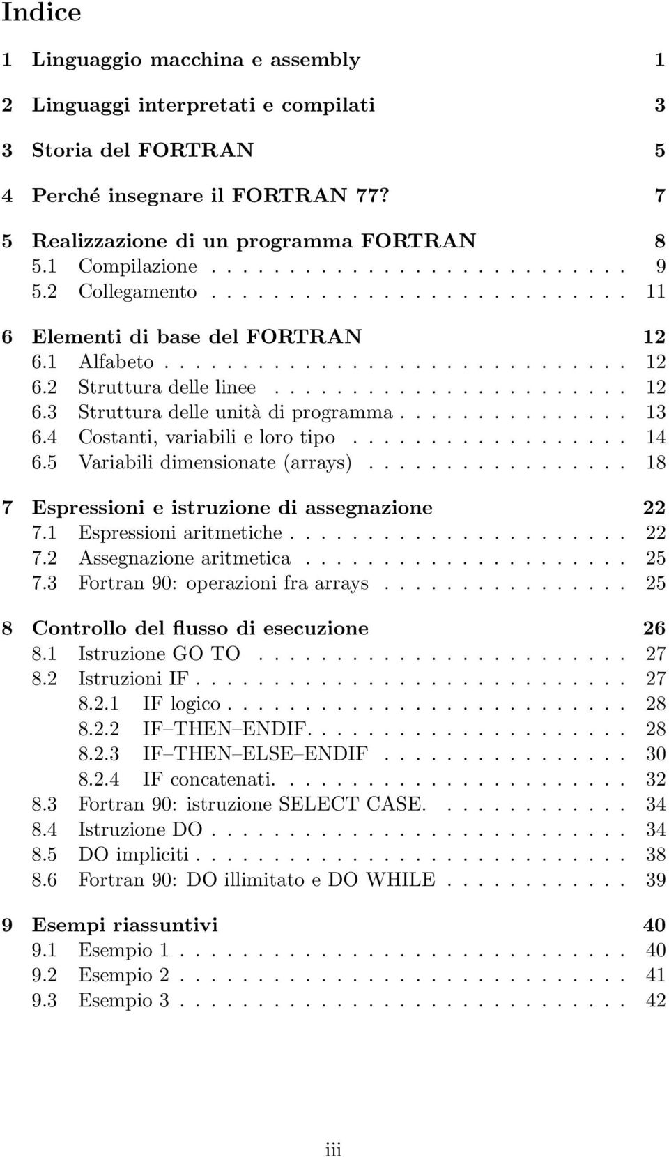 .............. 13 6.4 Costanti, variabili e loro tipo.................. 14 6.5 Variabili dimensionate (arrays)................. 18 7 Espressioni e istruzione di assegnazione 22 7.