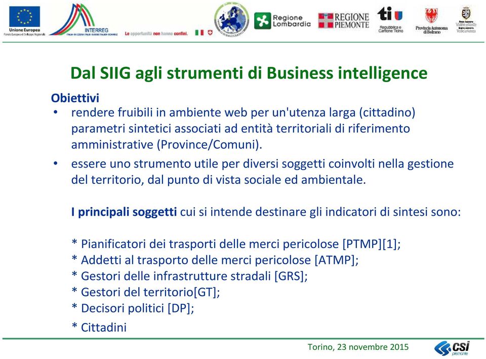 essere uno strumento utile per diversi soggetti coinvolti nella gestione del territorio, dal punto di vista sociale ed ambientale.