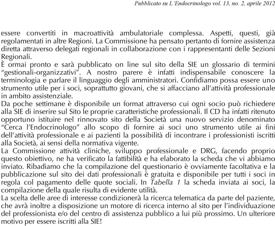 È ormai pronto e sarà pubblicato on line sul sito della SIE un glossario di termini gestionali-organizzativi.