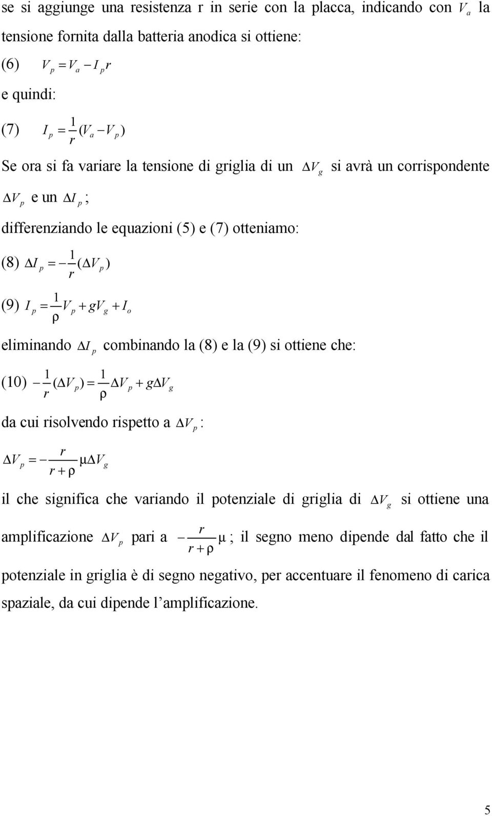 combinando la (8) e la (9) si ottiene che: 1 ρ (10) ( ) = + da cui risolvendo risetto a r = µ r + ρ : il che sinifica che variando il otenziale di rilia di si ottiene una