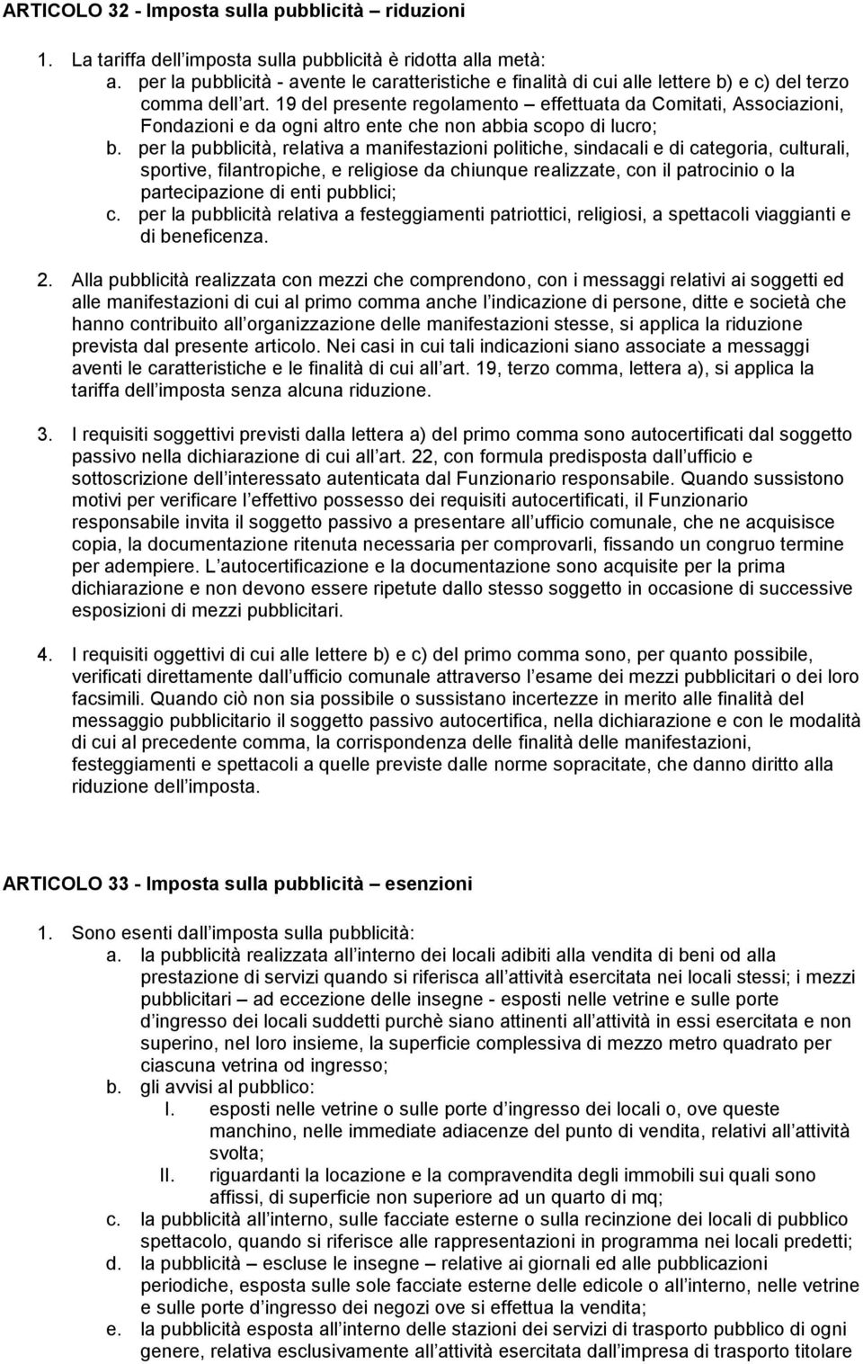 19 del presente regolamento effettuata da Comitati, Associazioni, Fondazioni e da ogni altro ente che non abbia scopo di lucro; b.