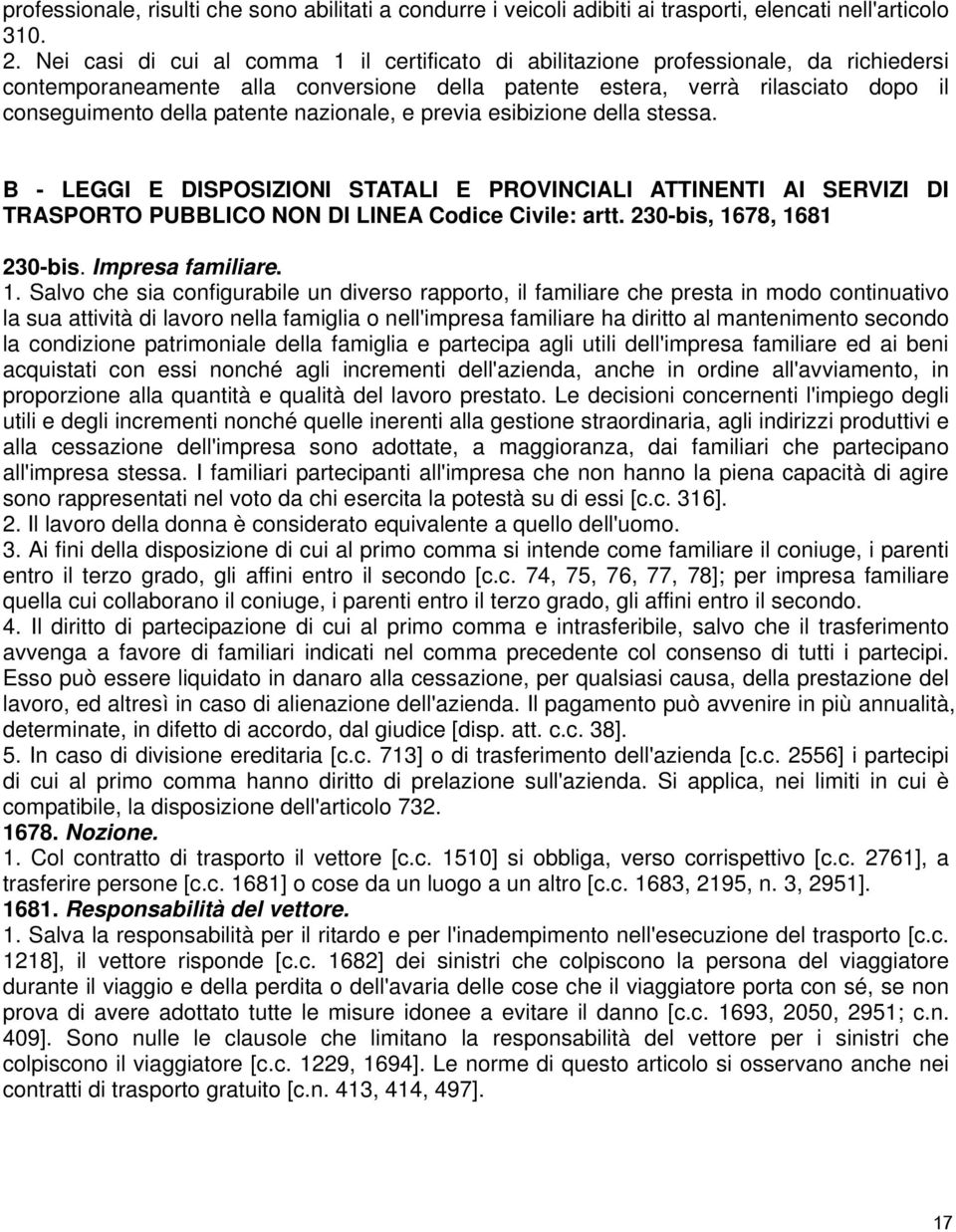 nazionale, e previa esibizione della stessa. B - LEGGI E DISPOSIZIONI STATALI E PROVINCIALI ATTINENTI AI SERVIZI DI TRASPORTO PUBBLICO NON DI LINEA Codice Civile: artt. 230-bis, 1678, 1681 230-bis.