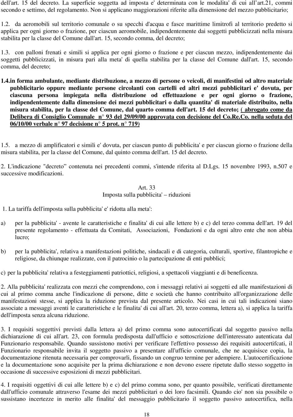 da aeromobili sul territorio comunale o su specchi d'acqua e fasce marittime limitrofi al territorio predetto si applica per ogni giorno o frazione, per ciascun aeromobile, indipendentemente dai