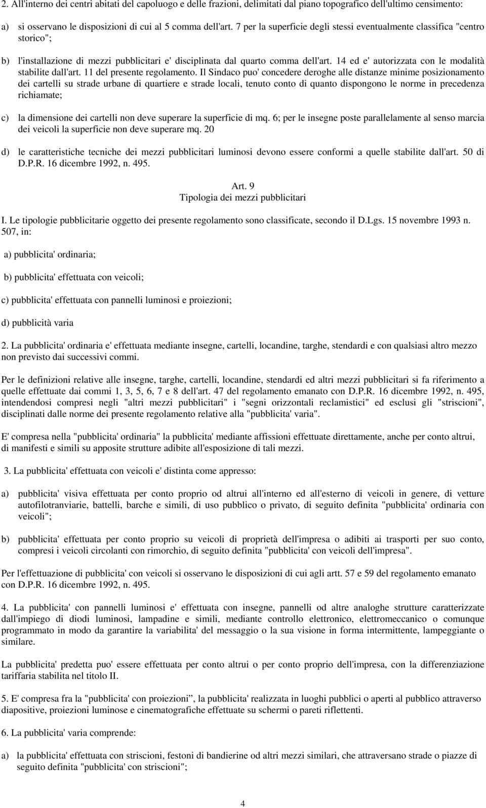 14 ed e' autorizzata con le modalità stabilite dall'art. 11 del presente regolamento.