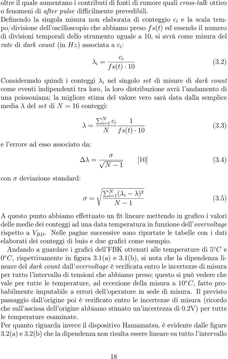 10, si avrà come misura del rate di dark count (in Hz) associata a c i : λ i = c i fs(t) 10 (3.