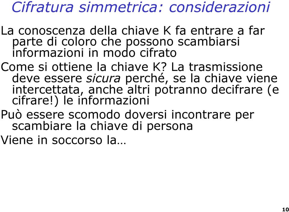 La trasmissione deve essere sicura perché, se la chiave viene intercettata, anche altri potranno