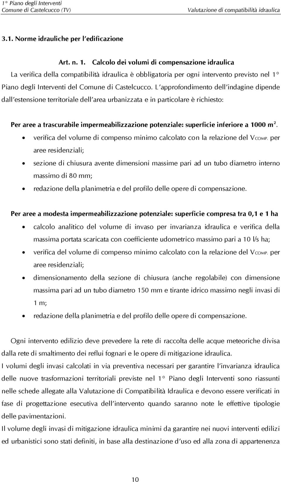 L approfondimento dell indagine dipende dall estensione territoriale dell area urbanizzata e in particolare è richiesto: Per aree a trascurabile impermeabilizzazione potenziale: superficie inferiore