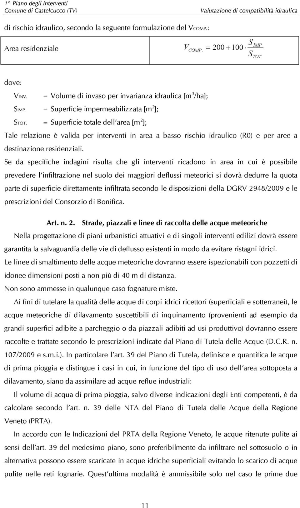 Se da specifiche indagini risulta che gli interventi ricadono in area in cui è possibile prevedere l infiltrazione nel suolo dei maggiori deflussi meteorici si dovrà dedurre la quota parte di