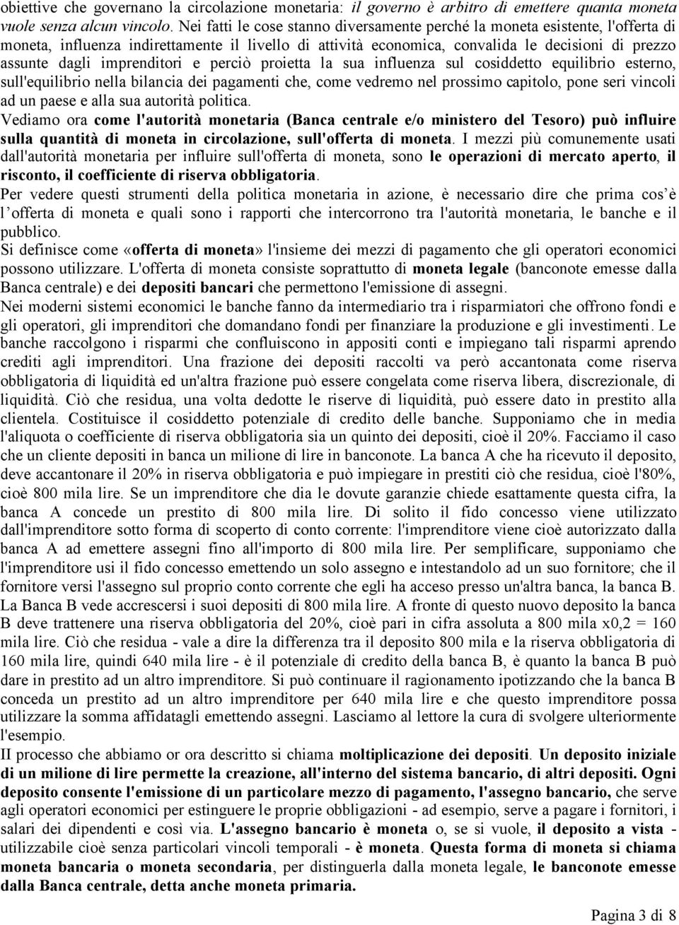 imprenditori e perciò proietta la sua influenza sul cosiddetto equilibrio esterno, sull'equilibrio nella bilancia dei pagamenti che, come vedremo nel prossimo capitolo, pone seri vincoli ad un paese