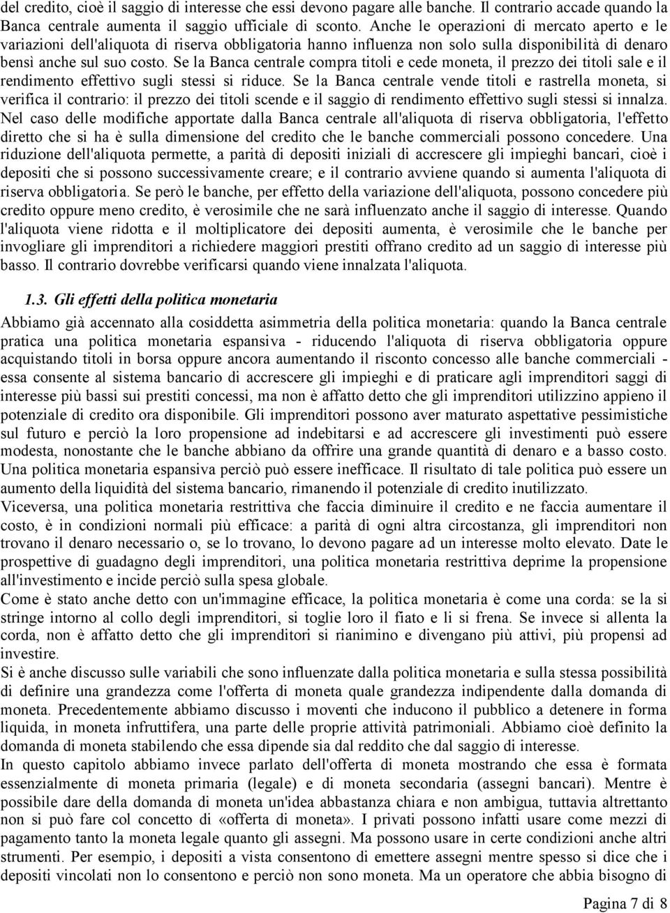 Se la Banca centrale compra titoli e cede moneta, il prezzo dei titoli sale e il rendimento effettivo sugli stessi si riduce.