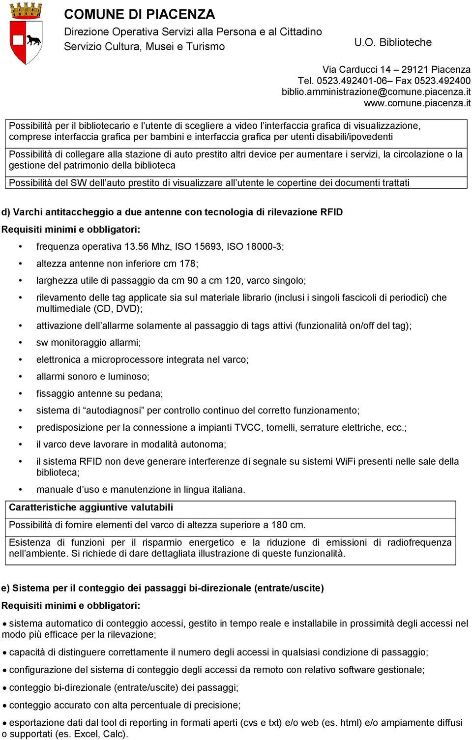 auto prestito di visualizzare all utente le copertine dei documenti trattati d) Varchi antitaccheggio a due antenne con tecnologia di rilevazione RFID frequenza operativa 13.