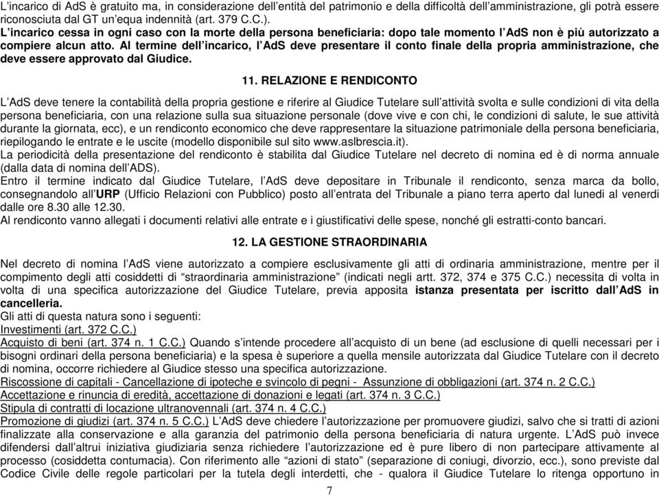 Al termine dell incarico, l AdS deve presentare il conto finale della propria amministrazione, che deve essere approvato dal Giudice. 11.