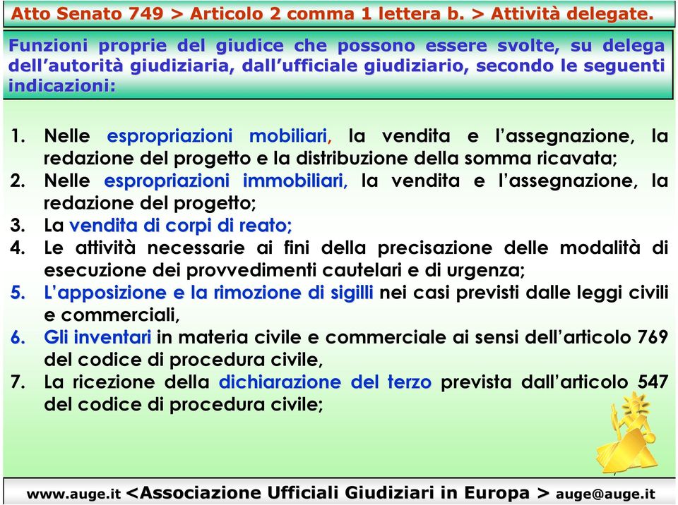 Nelle espropriazioni mobiliari, la vendita e l assegnazione, la redazione del progetto e la distribuzione della somma ricavata; 2.