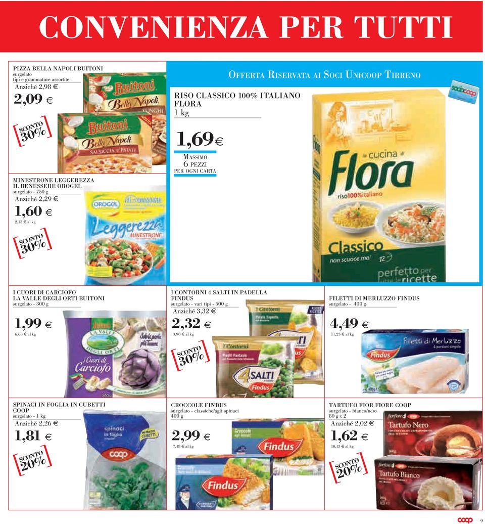 CONTORNI 4 SALTI IN PADELLA FINDUS surgelato - vari tipi - 500 g Anziché 3,32 2,32 3,90 FILETTI DI MERLUZZO FINDUS surgelato - 400 g 4,49 11,23 SPINACI IN FOGLIA IN CUBETTI