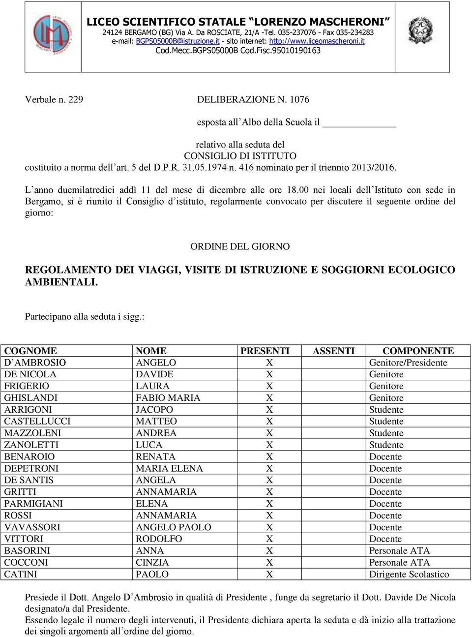 05.1974 n. 416 nominato per il triennio 2013/2016. L anno duemilatredici addì 11 del mese di dicembre alle ore 18.