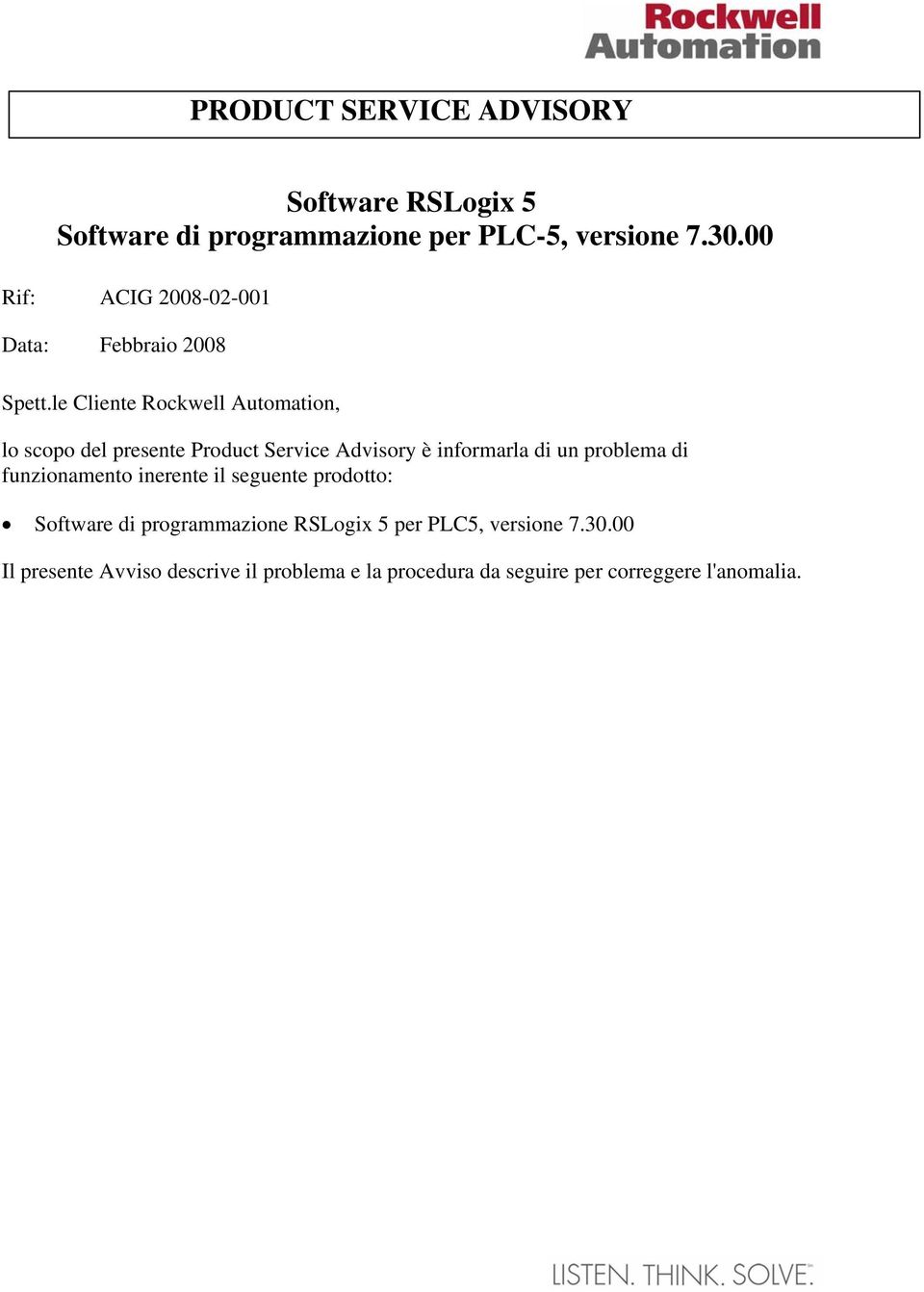 le Cliente Rockwell Automation, lo scopo del presente Product Service Advisory è informarla di un problema