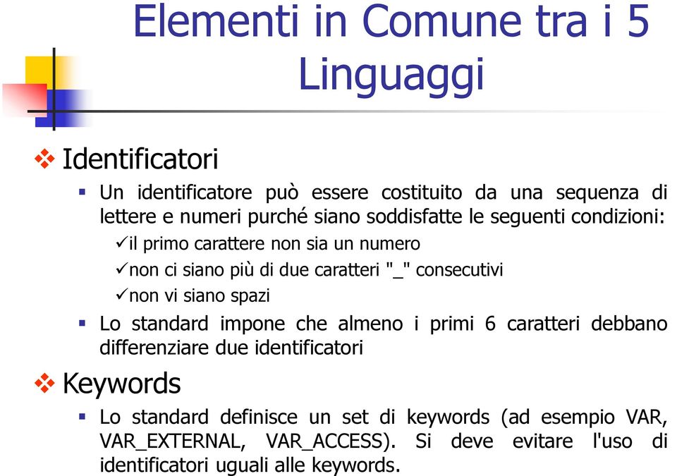 consecutivi non vi siano spazi Lo standard impone che almeno i primi 6 caratteri debbano differenziare due identificatori Keywords