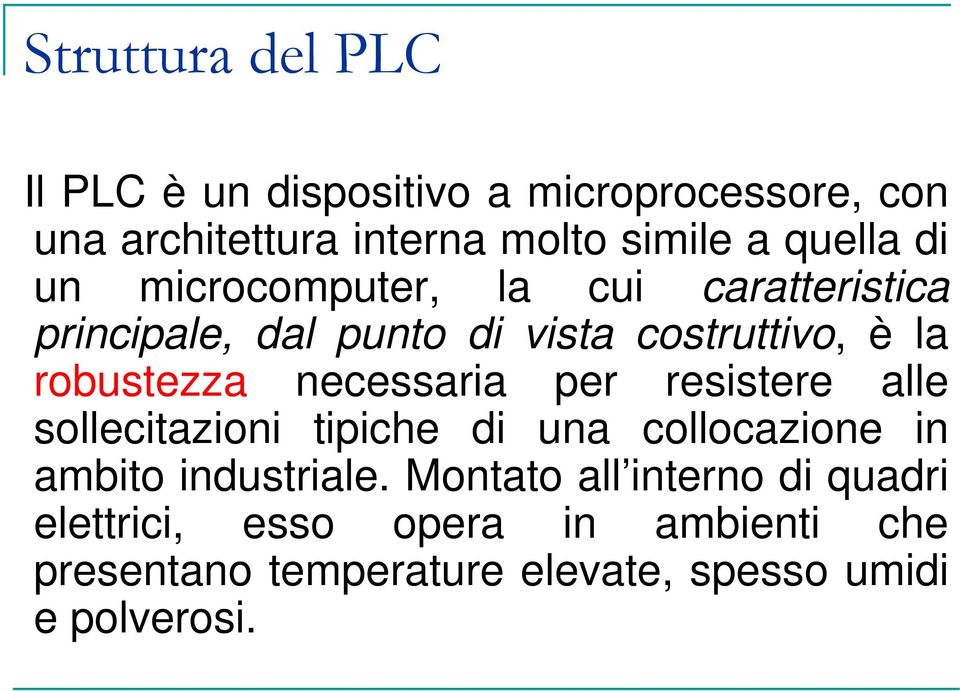 robustezza necessaria per resistere alle sollecitazioni tipiche di una collocazione in ambito industriale.