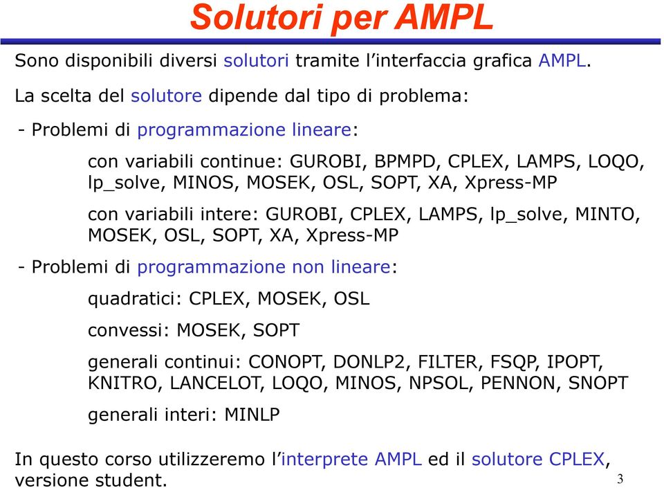 OSL, SOPT, XA, Xpress-MP con variabili intere: GUROBI, CPLEX, LAMPS, lp_solve, MINTO, MOSEK, OSL, SOPT, XA, Xpress-MP - Problemi di programmazione non lineare: quadratici: