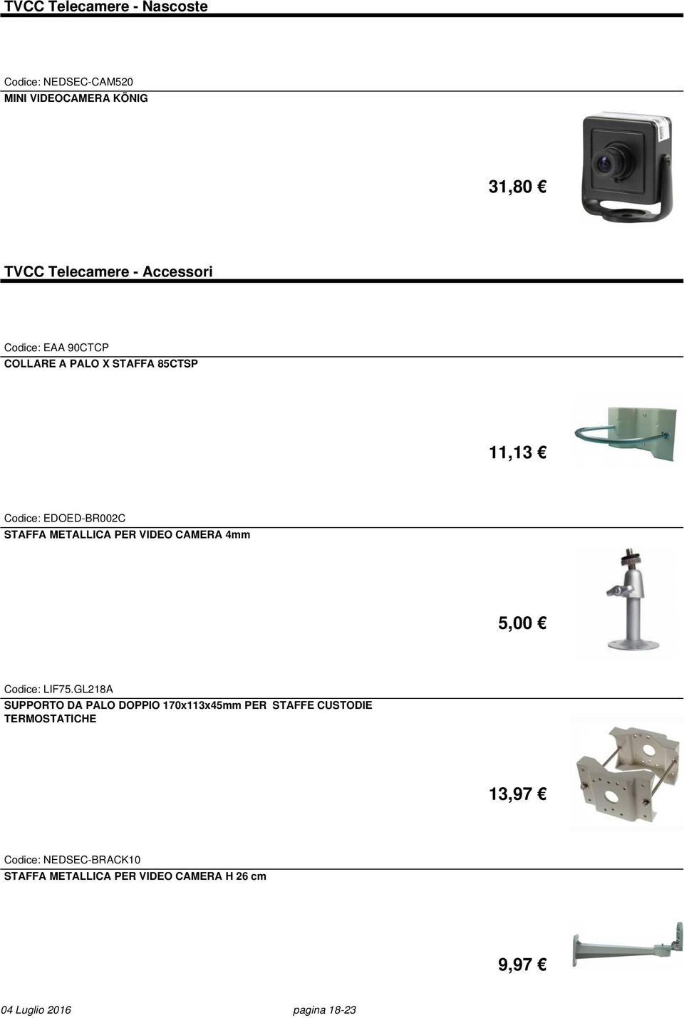 CAMERA 4mm 5,00 Codice: LIF75.