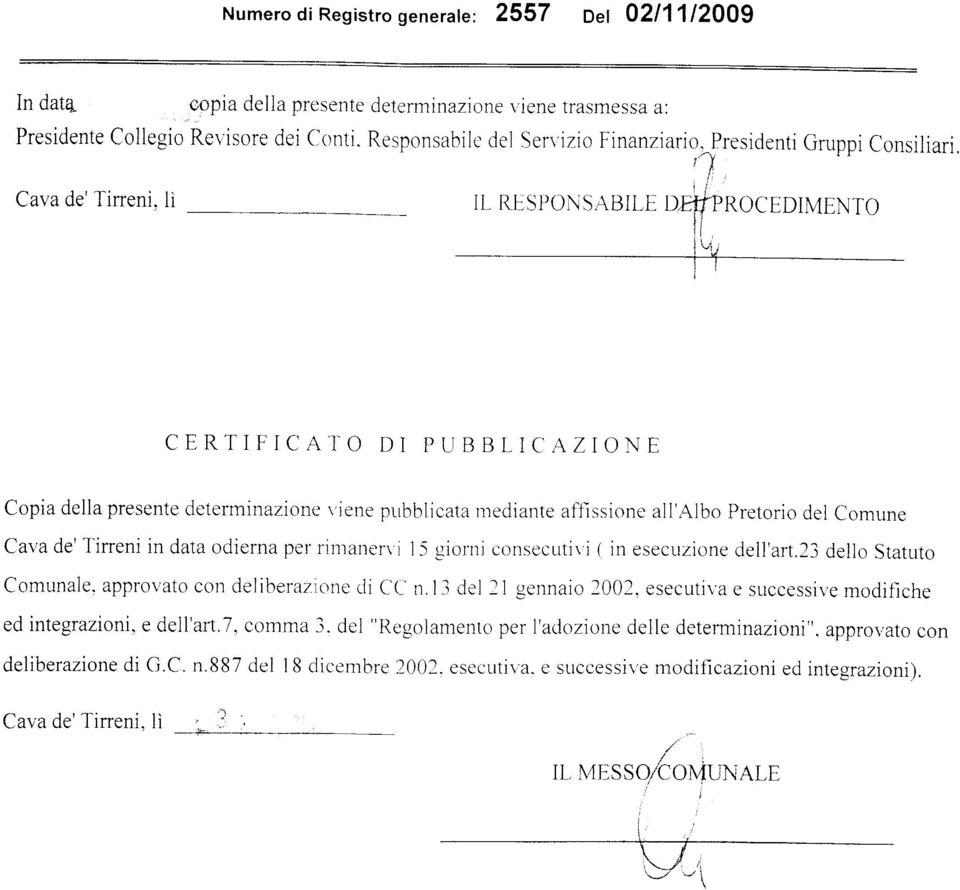 j Lr, I CERTIF'iCAIO DI PUBBLICAZIONE Copia della presente determinazionc viene prlbblicata mediante afjìssione all'albo Pretorio clel Comune Cava de'l'ineni in data odierna per rintanen i I-5 giornì