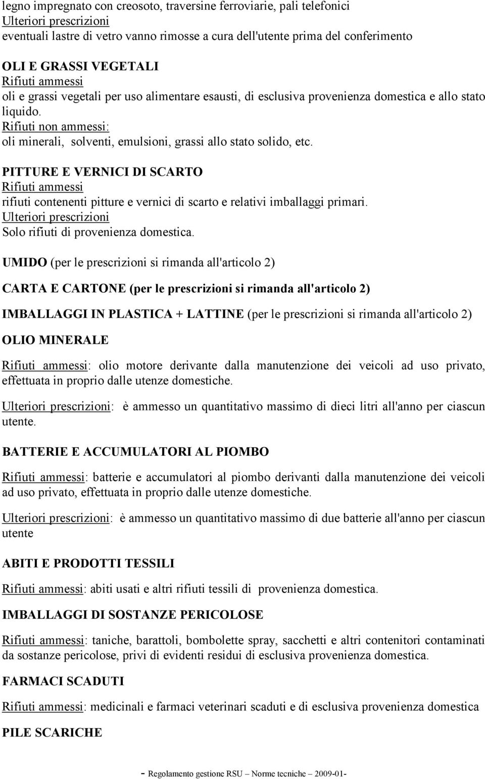 Rifiuti non ammessi: oli minerali, solventi, emulsioni, grassi allo stato solido, etc.