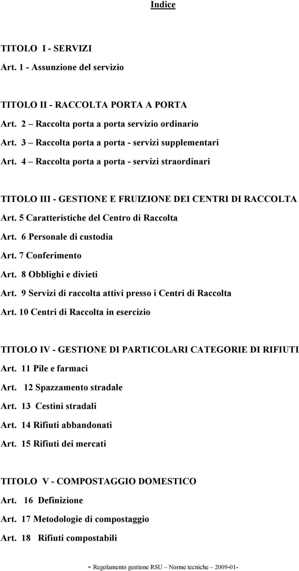 5 Caratteristiche del Centro di Raccolta Art. 6 Personale di custodia Art. 7 Conferimento Art. 8 Obblighi e divieti Art. 9 Servizi di raccolta attivi presso i Centri di Raccolta Art.