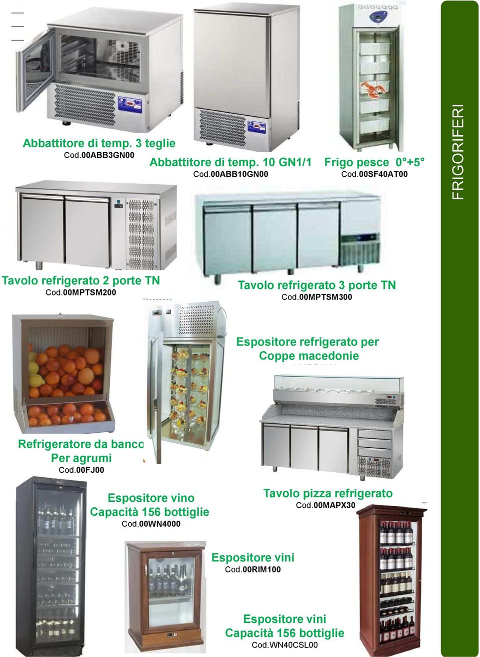 00MPTSM300 Espositore refrigerato per Coppe macedonie Cod.00RB2000 Refrigeratore da banco Per agrumi Cod.