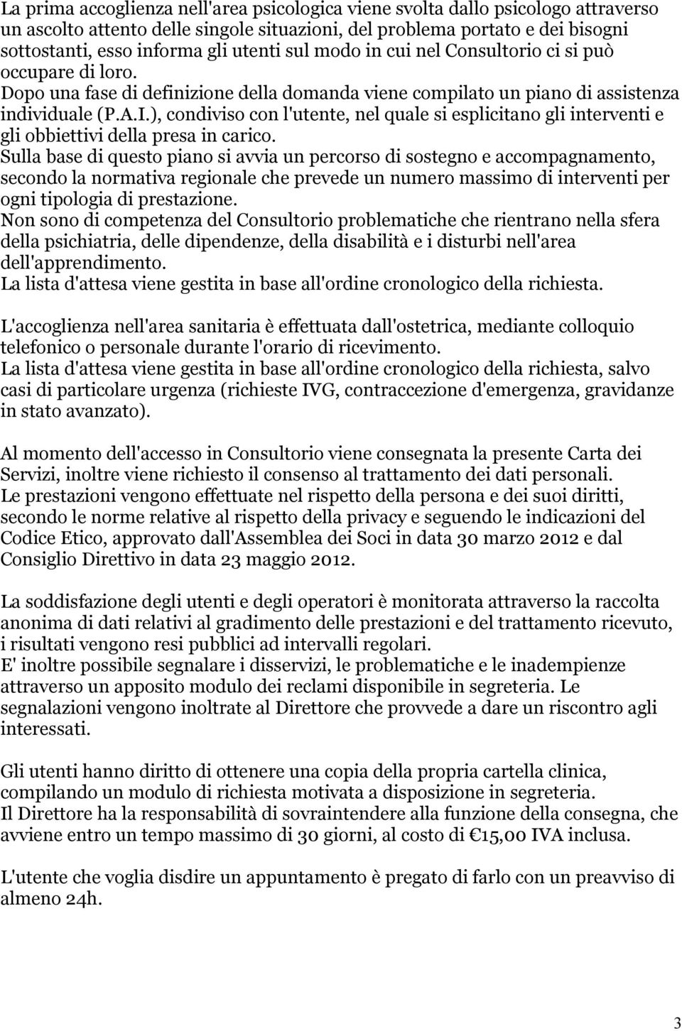 ), condiviso con l'utente, nel quale si esplicitano gli interventi e gli obbiettivi della presa in carico.