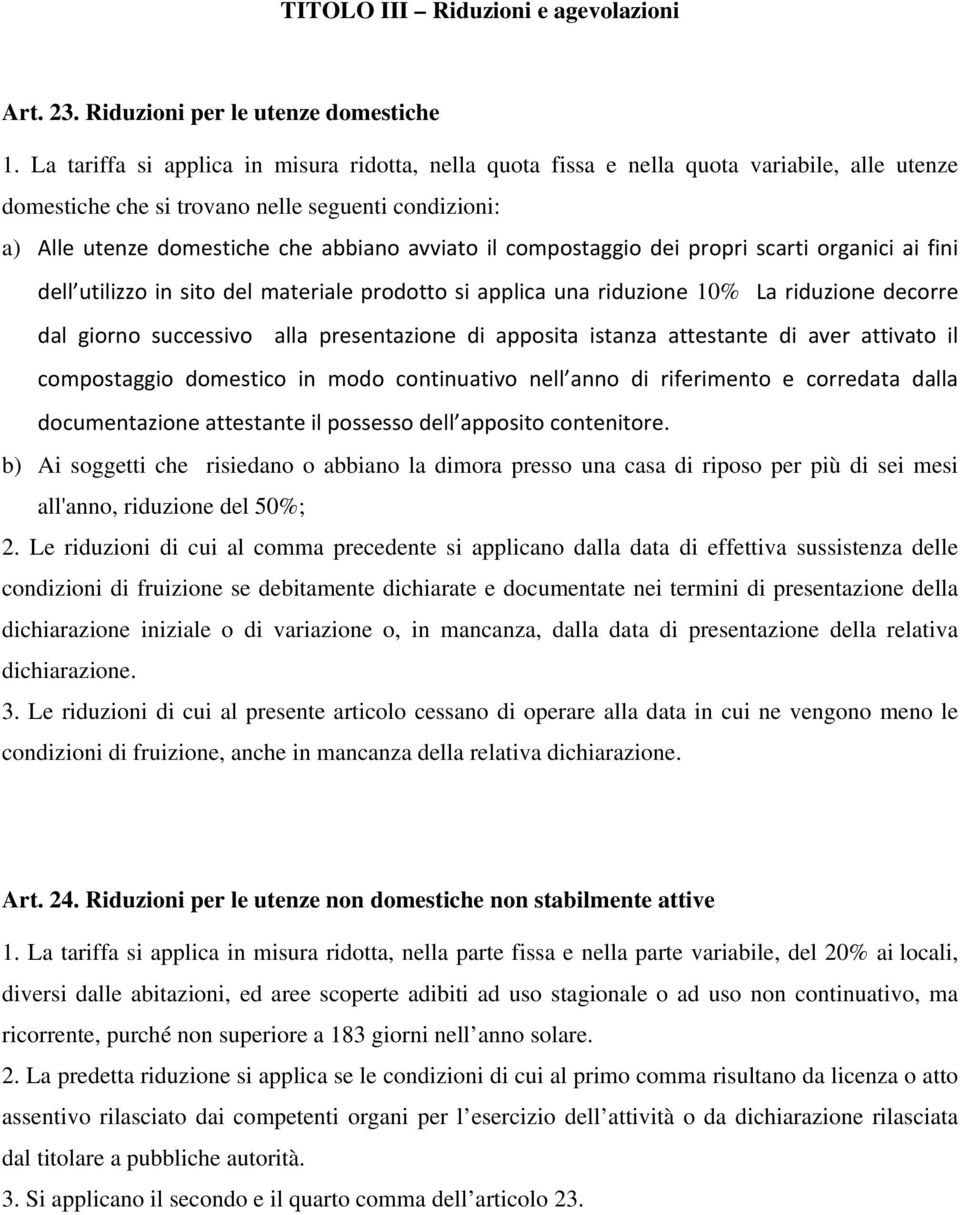 compostaggio dei propri scarti organici ai fini dell utilizzo in sito del materiale prodotto si applica una riduzione 10% La riduzione decorre dal giorno successivo alla presentazione di apposita