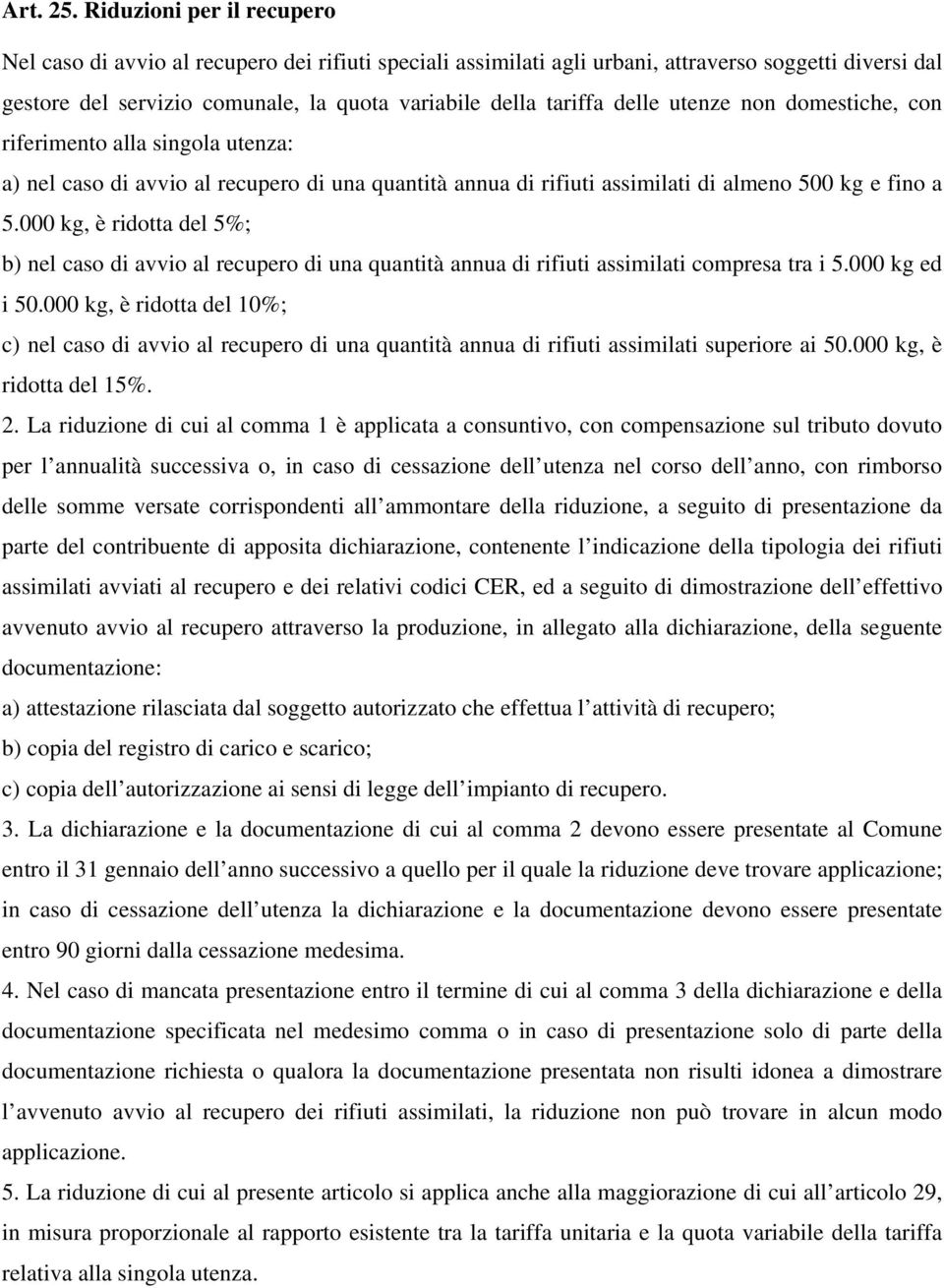 delle utenze non domestiche, con riferimento alla singola utenza: a) nel caso di avvio al recupero di una quantità annua di rifiuti assimilati di almeno 500 kg e fino a 5.